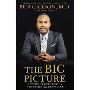 The Big Picture: Getting Perspective on What's Really Important -- Ben Carson
